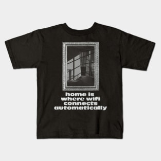 Home is where wifi connects automatically Kids T-Shirt